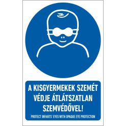   A kisgyermekek szemét védje átlátszatlan szemvédővel! tábla (ISO 7010-M025 piktogram + felirat) 160x250 mm