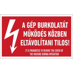   A gép burkolatát működés közben eltávolítani tilos! matrica / tábla [4db/ív]
