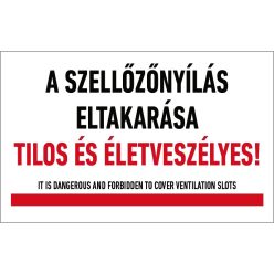   A szellőzőnyílás eltakarása tilos és életveszélyes! tábla (felirat) 160x100 mm