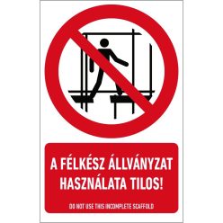   A félkész állványzat használata tilos! tábla (ISO 7010-P025 piktogram + felirat) 160x250 mm