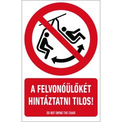   A felvonóülőkét hintáztatni tilos! tábla (ISO 7010-P038 piktogram + felirat) 160x250 mm