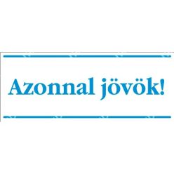   Azonnal jövök matrica / tábla (kék/fehér, magyar nyelvű)