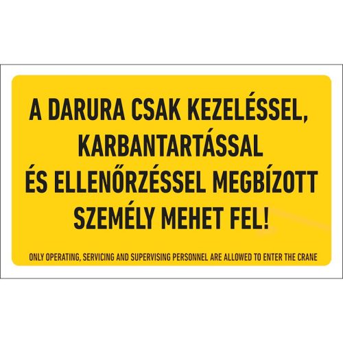 A darura csak kezeléssel, karbantartással és ellenőrzéssel megbízott személy mehet fel! tábla 400x250 mm
